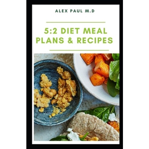 5: 2 Diet Meal Plans & Recipes: The Essential Guide for Intermittent Fasting with Easy Recipes 10 da... Paperback, Independently Published, English, 9798563373426