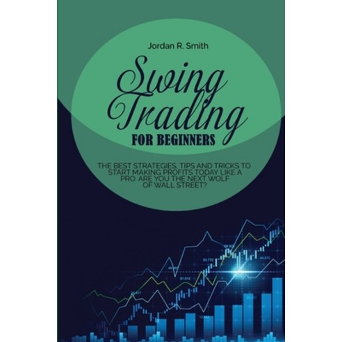 (영문도서) Swing Trading for Beginners: The best strategies tips and tricks to start making profits tod... Paperback, Jordan Smith, English, 9781802511505