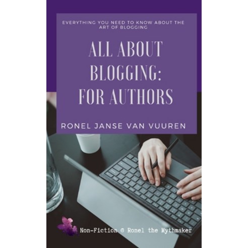 All About Blogging: For Authors: Everything You Need to Know About the Art of Blogging Paperback, Independently Published, English, 9798748672832