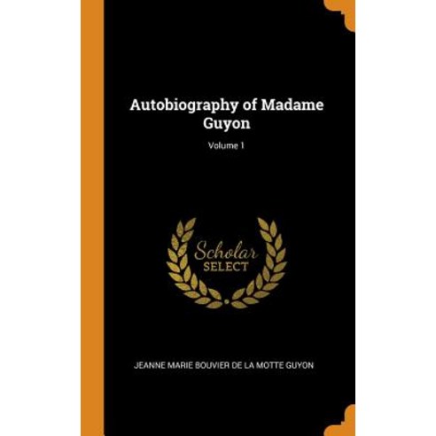 Autobiography of Madame Guyon; Volume 1 Hardcover, Franklin Classics