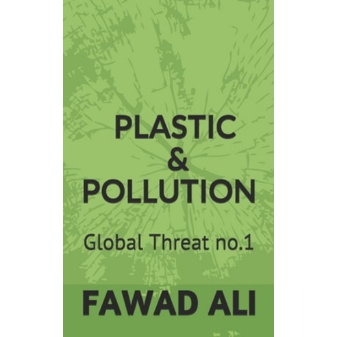 Plastic & Pollution: Global Threat no.1 Paperback, Independently Published, English, 9798580602943