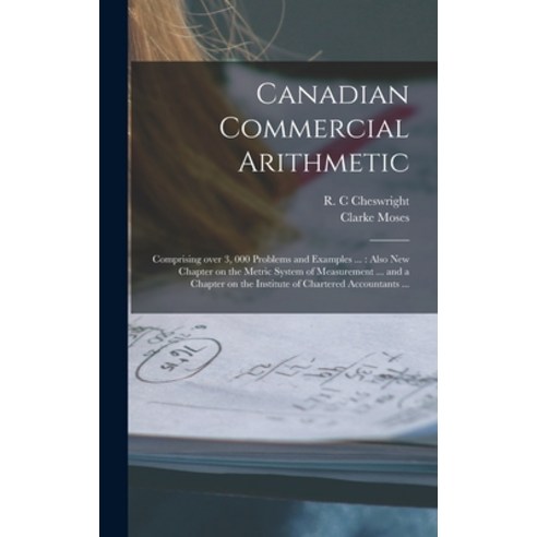 (영문도서) Canadian Commercial Arithmetic [microform]: Comprising Over 3 000 Problems and Examples ...:... Hardcover, Legare Street Press, English, 9781013947575