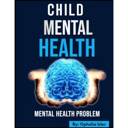 Child''s Mental Health: Mental Health Problem Paperback, Independently Published, English, 9798709278165
