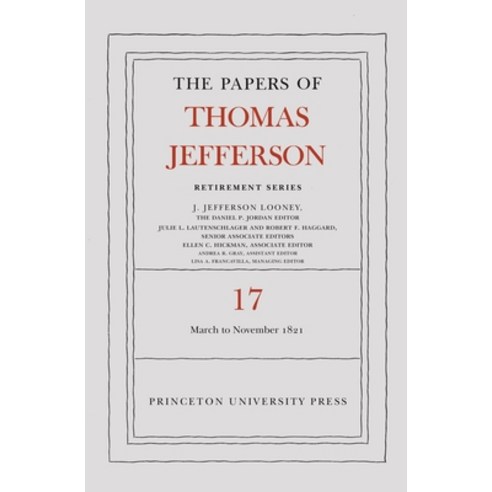 The Papers of Thomas Jefferson Retirement Series Volume 17: 1 March 1821 to 30 November 1821 Hardcover, Princeton University Press, English, 9780691207933