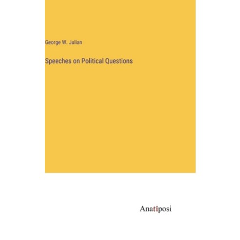 (영문도서) Speeches on Political Questions Hardcover, Anatiposi Verlag, English, 9783382182397