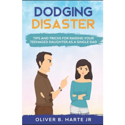 Dodging Disaster: Tips and Tricks for raising your Teenaged Daughter as a Single Dad Paperback, Independently Published, English, 9798563607996