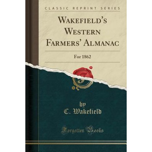 Wakefield''s Western Farmers'' Almanac: For 1862 (Classic Reprint) Paperback, Forgotten Books
