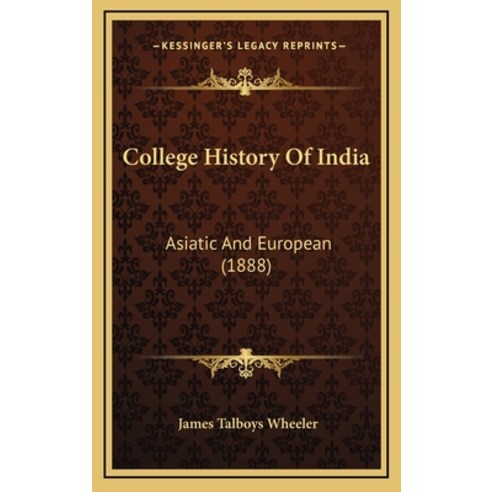 College History Of India: Asiatic And European (1888) Hardcover, Kessinger Publishing