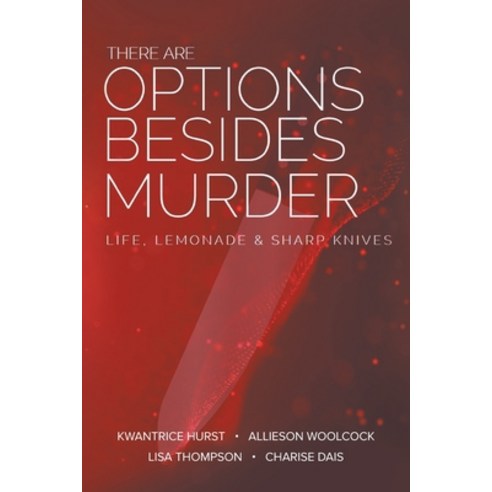 (영문도서) There Are Options Besides Murder: L I F E Lemonade A N D S H A R P K N I V E S Paperback, Page Publishing, Inc., English, 9781662479076