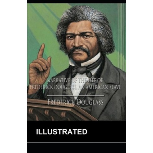 Narrative of the Life of Frederick Douglass (ILLUSTRATED) Paperback, Independently Published, English, 9798736624669