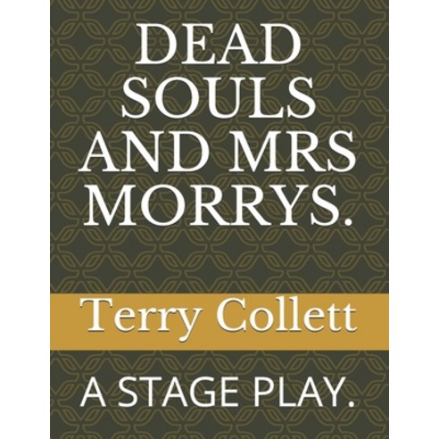 Dead Souls and Mrs Morrys.: A Stage Play. Paperback, Independently Published