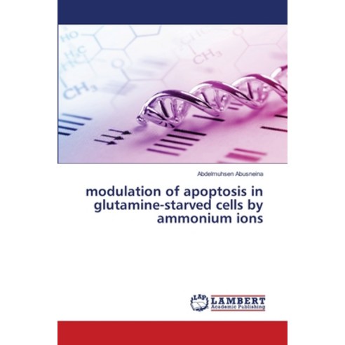 (영문도서) modulation of apoptosis in glutamine-starved cells by ammonium ions Paperback, LAP Lambert Academic Publis..., English, 9786203201024