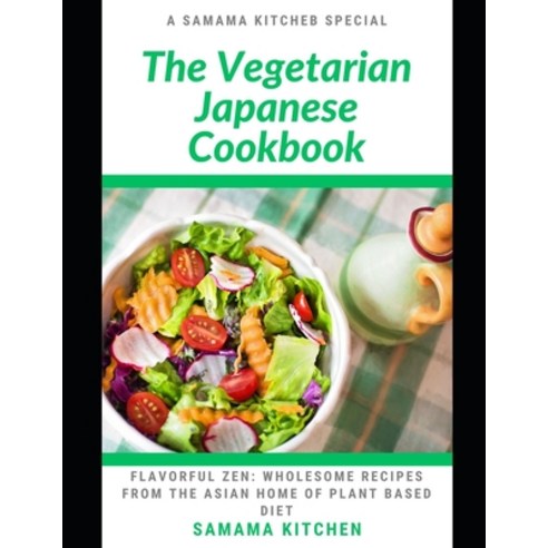 (영문도서) The Vegetarian Japanese Cookbook: Flavorful Zen: Learn Several Wholesome Recipes from the Asi... Paperback, Independently Published, English, 9798878692687