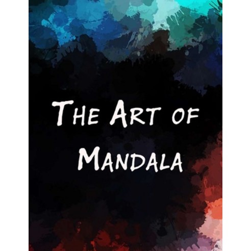 The Art of Mandala: An Adult Coloring Book Featuring 100 of the World''s Most Beautiful Mandalas for ... Paperback, Independently Published, English, 9798568483335