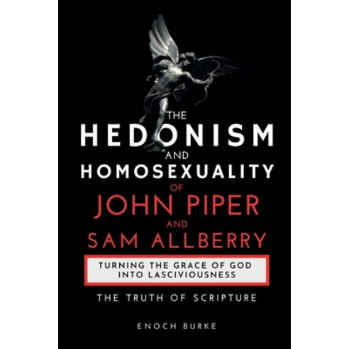 The Hedonism and Homosexuality of John Piper and Sam Allberry: The Truth of Scripture Paperback, Burke Publishing