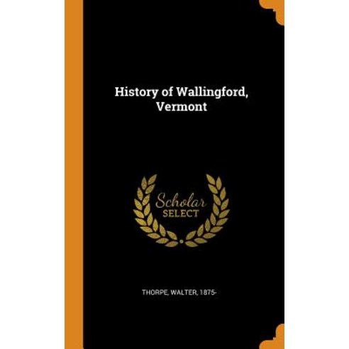 (영문도서) History of Wallingford Vermont Hardcover, Franklin Classics, English, 9780343168520