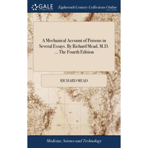 (영문도서) A Mechanical Account of Poisons in Several Essays. By Richard Mead M.D. ... The Fourth Edition Hardcover, Gale Ecco, Print Editions, English, 9781379847830