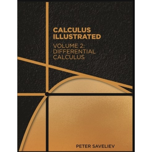 Calculus Illustrated. Volume 2: Differential Calculus Paperback, Independently Published, English, 9798657083927