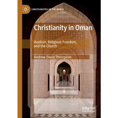 Christianity in Oman: Ibadism Religious Freedom and the Church Paperback, Palgrave MacMillan, English, 9783030304003