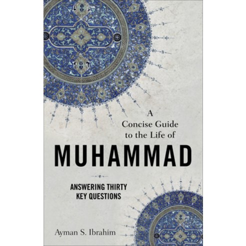 (영문도서) A Concise Guide to the Life of Muhammad: Answering Thirty Key Questions Paperback, Baker Academic, English, 9781540965073
