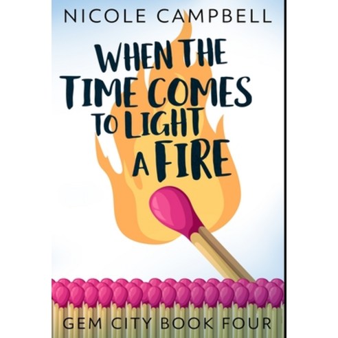 When the Time Comes to Light a Fire: Premium Hardcover Edition Hardcover, Blurb, English, 9781034239208
