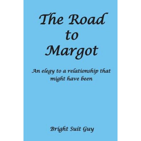 The Road to Margot: An elegy to a relationship that might have been Paperback, Createspace Independent Pub..., English, 9781722711085