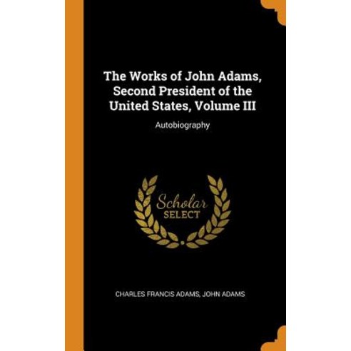 (영문도서) The Works of John Adams Second President of the United States Volume III: Autobiography Hardcover, Franklin Classics, English, 9780342115440