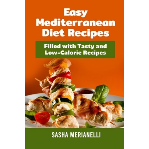 (영문도서) Easy Mediterranean Diet Recipes: Filled with Tasty and Low-Calorie Recipes Paperback, Sasha Merianelli