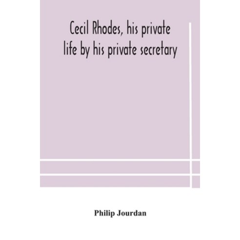 Cecil Rhodes his private life by his private secretary Paperback, Alpha Edition, English, 9789354181771