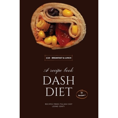 Dash Diet - Breakfast and Lunch: 50 Comprehensive Breakfast Recipes To Help You Lose Weight Lower B... Paperback, Leone Conti, English, 9781801797856