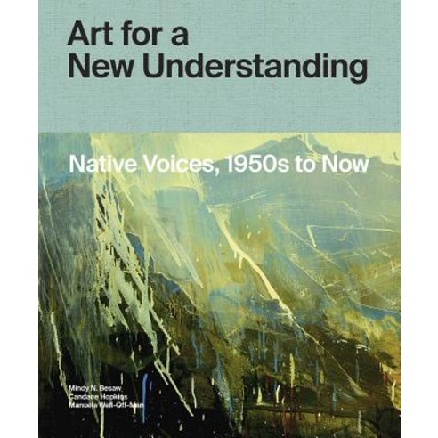 Art for a New Understanding: Native Voices 1950s to Now Hardcover
