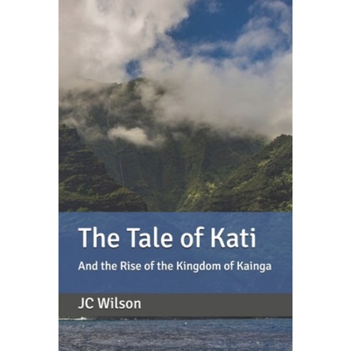 The Tale of Kati: And the Rise of the Kingdom of Kainga Paperback, Independently Published