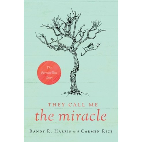 (영문도서) They Call Me The Miracle: The Carmen Rice Story Paperback, Emerald House Group, English, 9781649600837