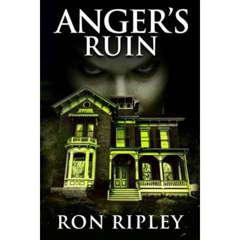 Anger''s Ruin: Supernatural Horror with Scary Ghosts & Haunted Houses Paperback, Independently Published
