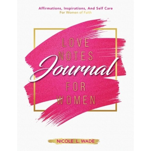 (영문도서) Love Notes Journal For Women of Faith: Affirmations Inspirations and Self Care for Women of... Paperback, Cole Concepts LLC, English, 9780578682136