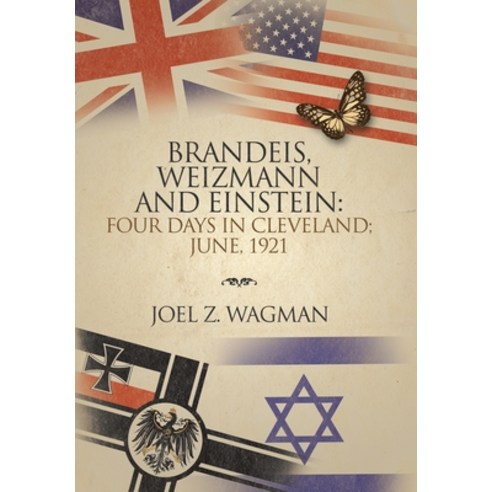 Brandeis Weizmann and Einstein: Four Days in Cleveland; June 1921 Hardcover, Xlibris Us