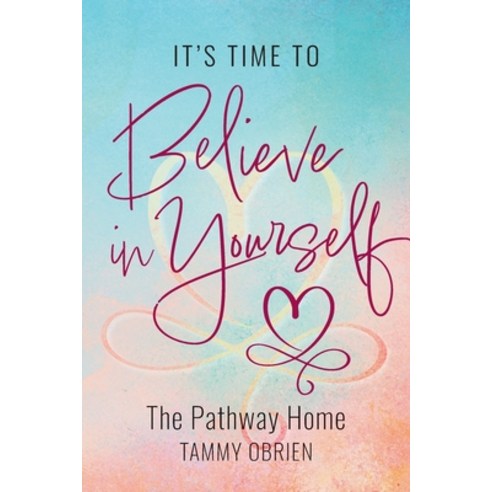 (영문도서) It''s Time to Believe in Yourself: The Pathway Home Paperback, FriesenPress, English, 9781039188242