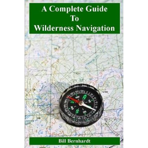 (영문도서) A Complete Guide to Wilderness Navigation Paperback, Independently Published, English, 9781718166806