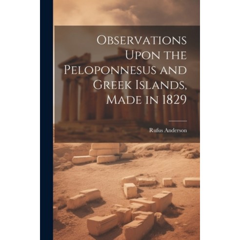(영문도서) Observations Upon the Peloponnesus and Greek Islands Made in 1829 Paperback, Legare Street Press, English, 9781021750785