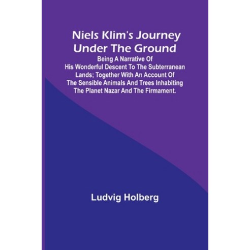 (영문도서) Niels Klim''s journey under the ground; being a narrative of his wonderful descent to the subt... Paperback, Alpha Edition, English, 9789356784055