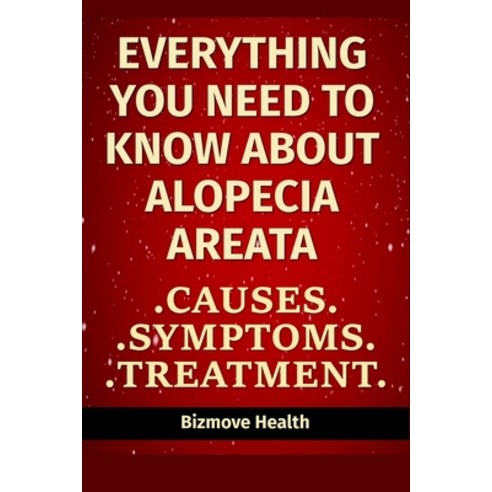 Everything you need to know about Alopecia Areata: Causes Symptoms Treatment Paperback, Independently Published, English, 9798746448859