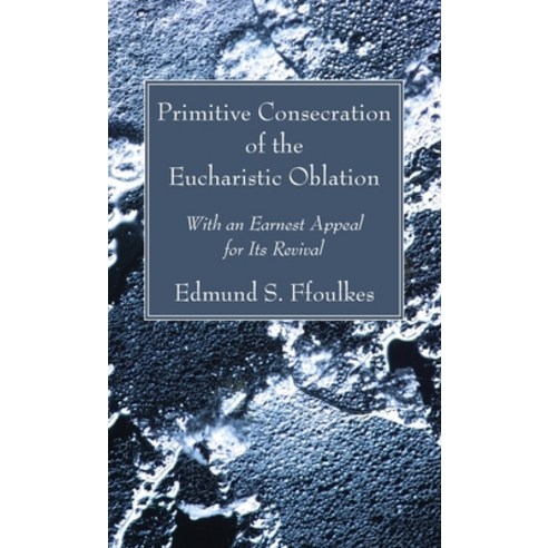 (영문도서) Primitive Consecration of the Eucharistic Oblation Hardcover, Wipf & Stock Publishers, English, 9781666728439