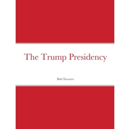 The Trump Presidency Paperback, Lulu.com, English, 9781716074547