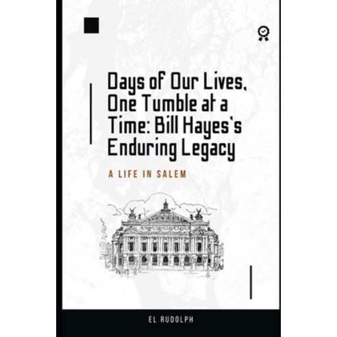 (영문도서) Days of Our Lives One Tumble at a Time: Bill Hayes''s Enduring Legacy: A Life in Salem Paperback, Independently Published, English, 9798877444850