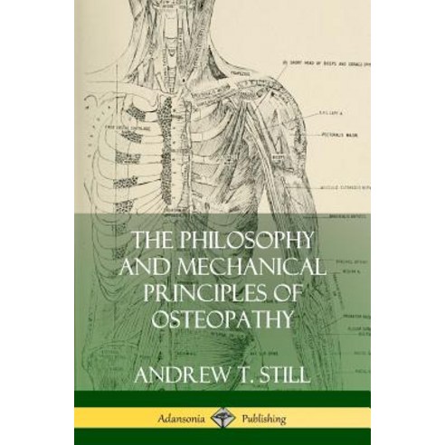 (영문도서) The Philosophy and Mechanical Principles of Osteopathy Paperback, Lulu.com, English, 9780359022519