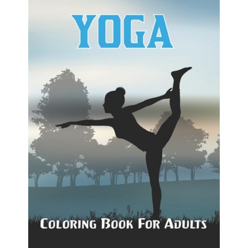 Yoga Coloring Book For Adults: An Adult Yoga Coloring Book with Funny Snarky Adult Coloring Book Fo... Paperback, Independently Published, English, 9798713088422