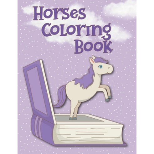 Horses Coloring Book: The Amazing World Of Horses To Color Paperback, Independently Published, English, 9798714907203