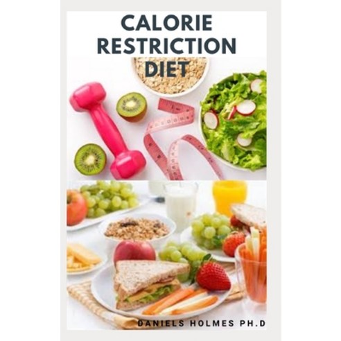Calorie Restriction Diet: Delicious Recipes And Meal Plan On Following The Calorie Restriction Diet ... Paperback, Independently Published, English, 9798587562431