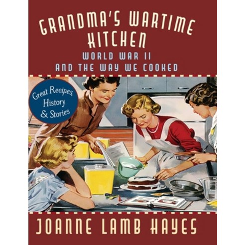 (영문도서) Grandma''s Wartime Kitchen: World War II and the Way We Cooked Hardcover, Echo Point Books & Media, English, 9781635617863
