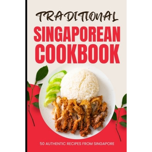 (영문도서) Traditional Singaporean Cookbook: 50 Authentic Recipes from Singapore Paperback, Independently Published, English, 9798321029947